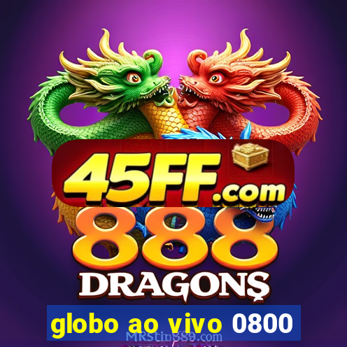 globo ao vivo 0800